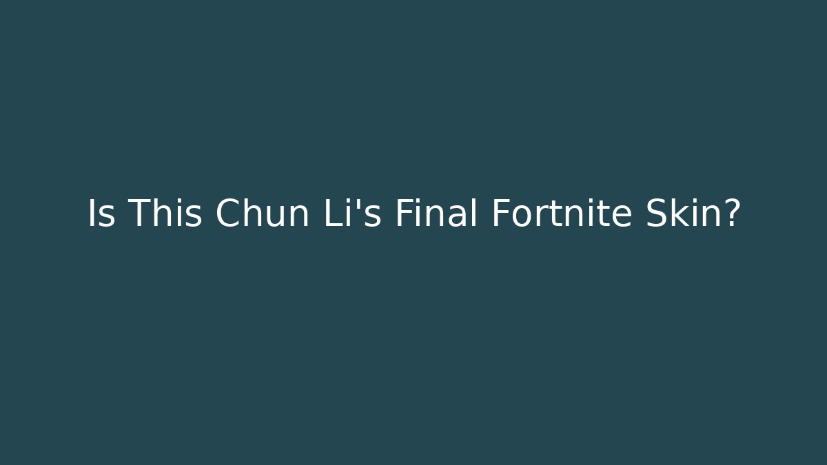 Is This Chun Li's Final Fortnite Skin?