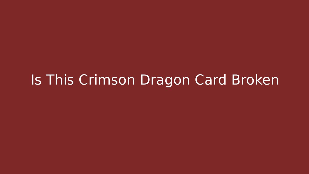 Is This Crimson Dragon Card Broken - Celivion