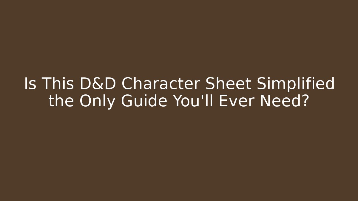Is This D&D Character Sheet Simplified the Only Guide You’ll Ever Need?