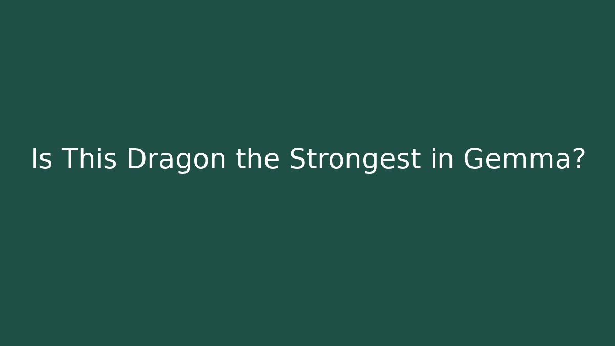 Is This Dragon the Strongest in Gemma? - Celivion