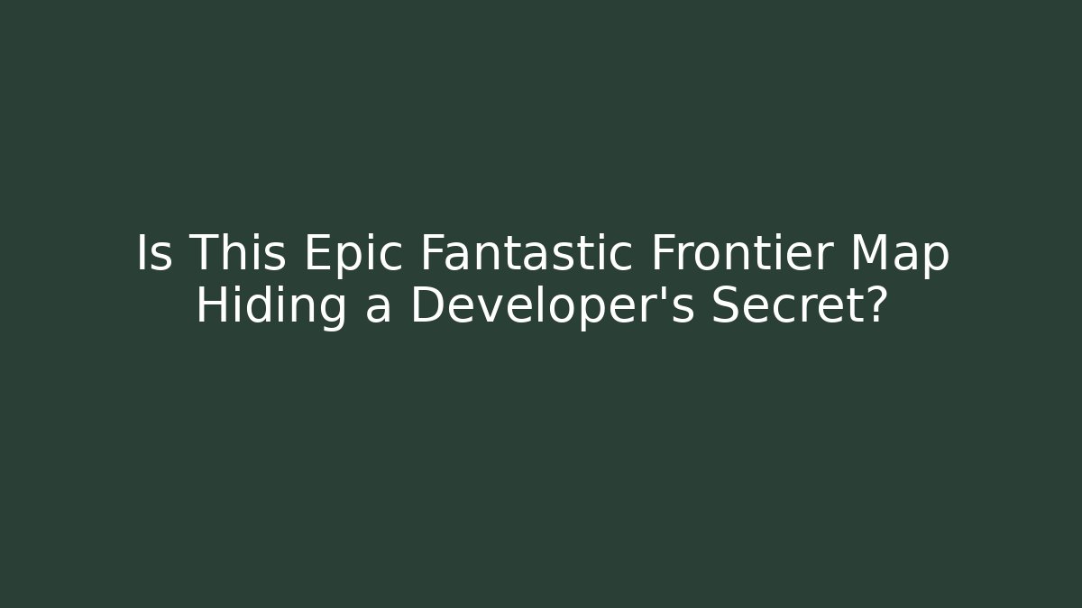 Is This Epic Fantastic Frontier Map Hiding a Developer's Secret?