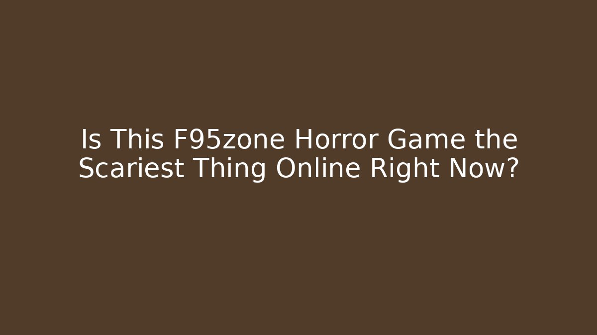 Is This F95zone Horror Game the Scariest Thing Online Right Now?