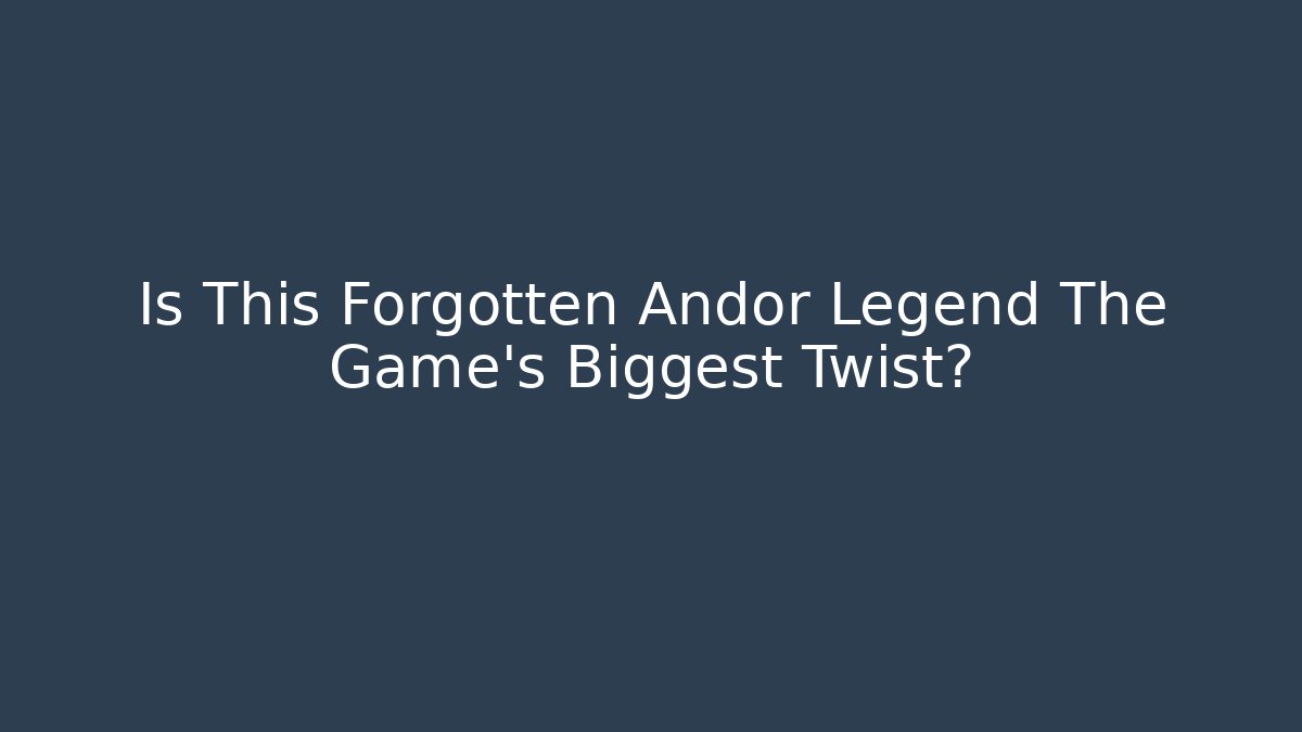 Is This Forgotten Andor Legend The Game's Biggest Twist?