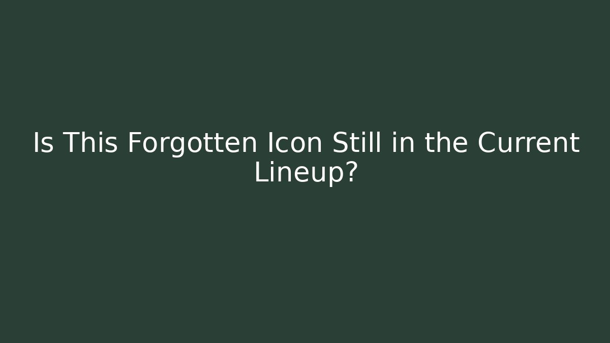 Is This Forgotten Icon Still in the Current Lineup?