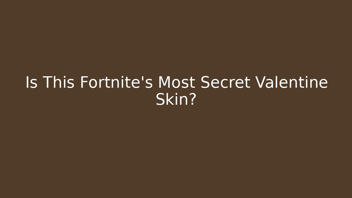 Is This Fortnite's Most Secret Valentine Skin?