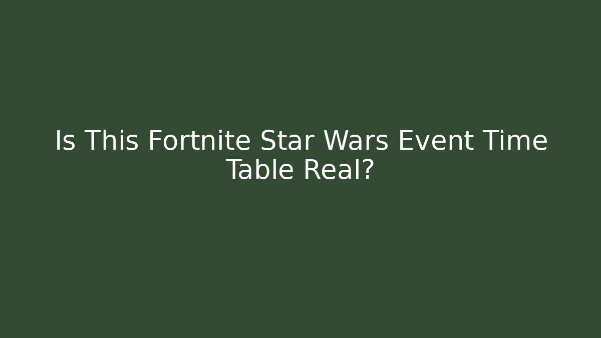 Is This Fortnite Star Wars Event Time Table Real? - Celivion