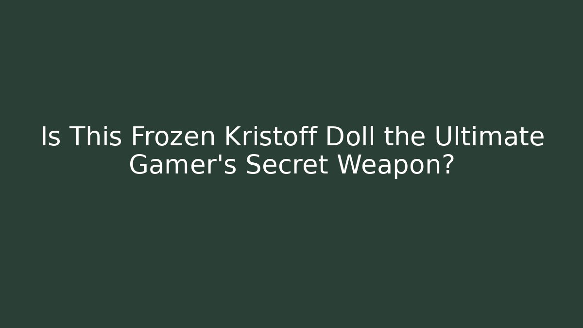 Is This Frozen Kristoff Doll the Ultimate Gamer's Secret Weapon?