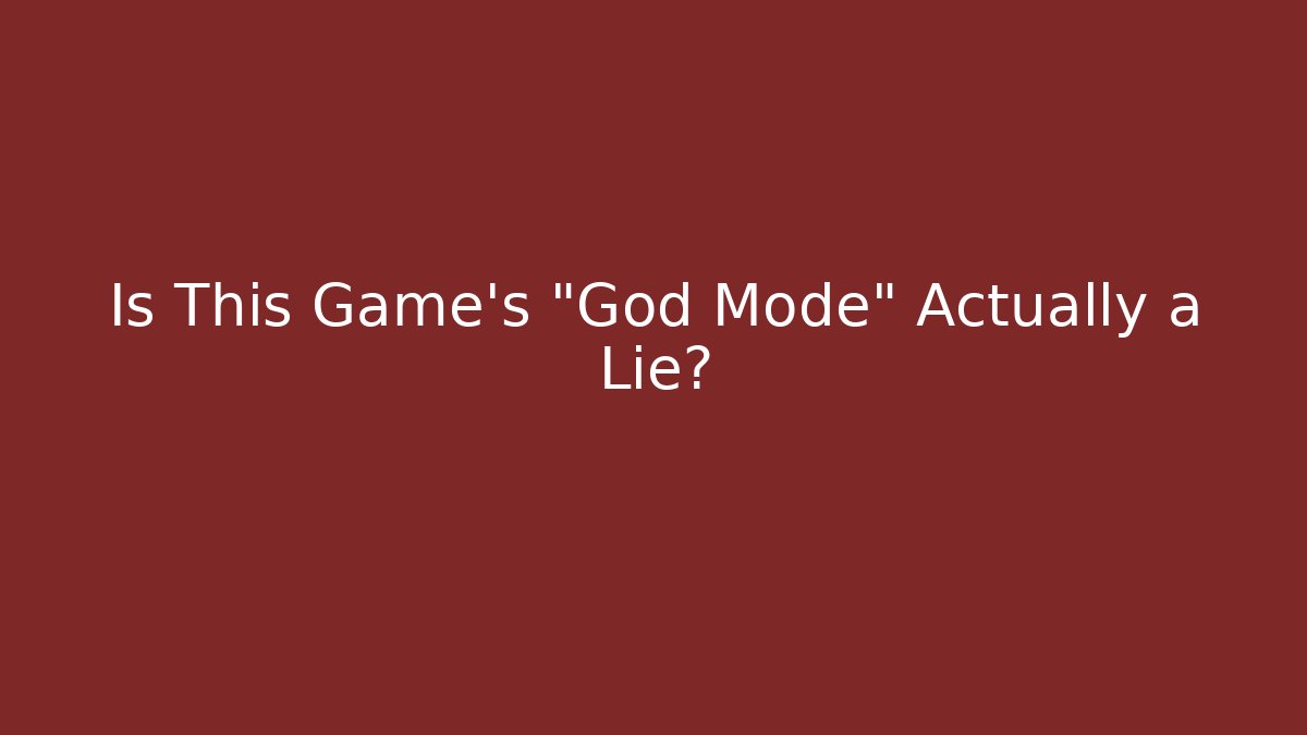 Is This Game's "God Mode" Actually a Lie?