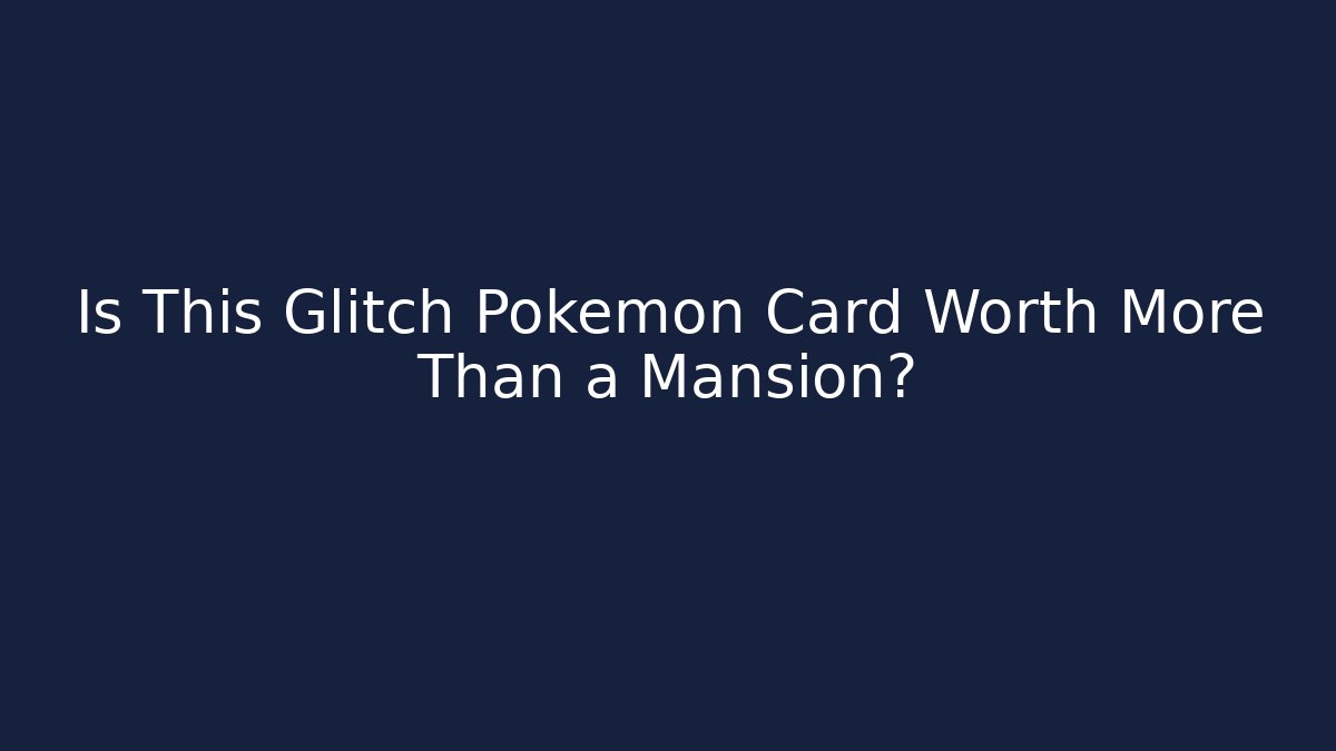 Is This Glitch Pokémon Card Worth More Than a Mansion?