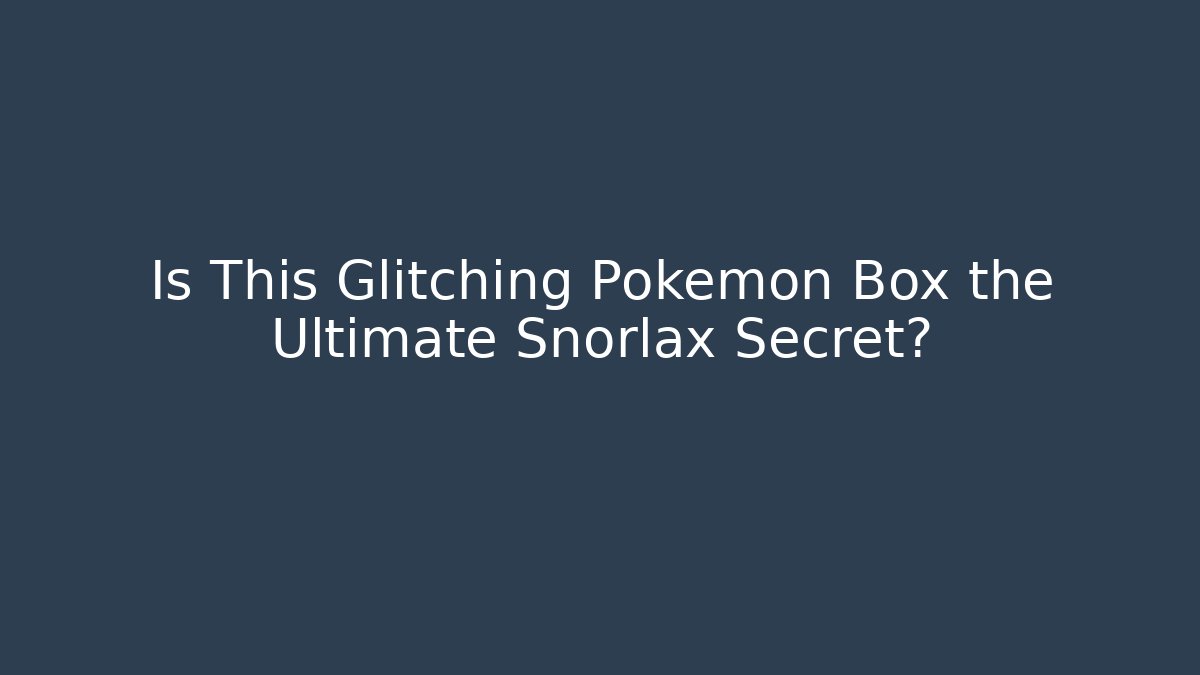 Is This Glitching Pokémon Box the Ultimate Snorlax Secret?