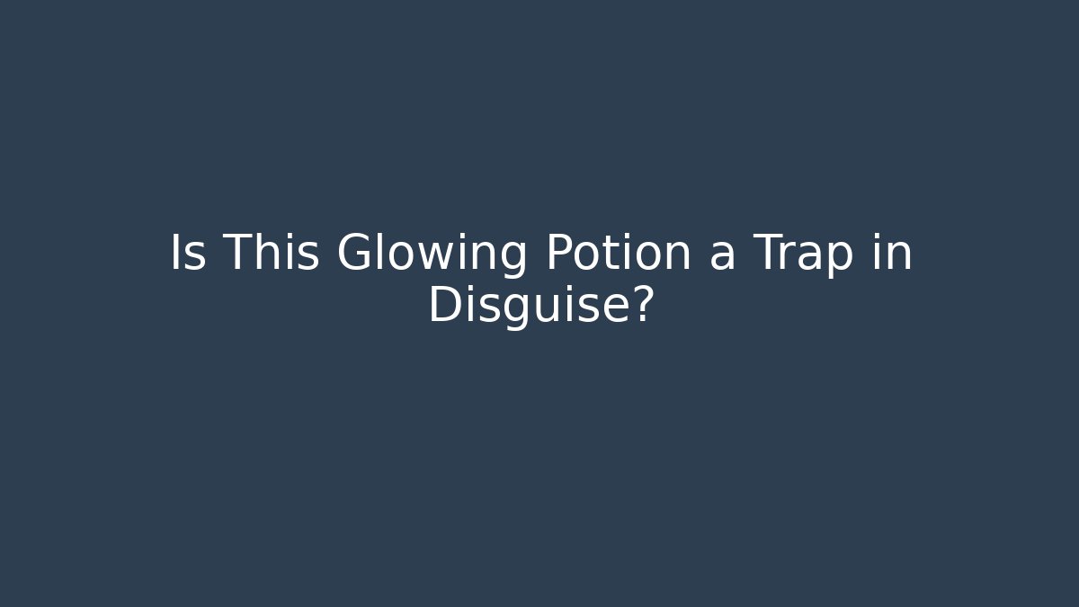 Is This Glowing Potion a Trap in Disguise?