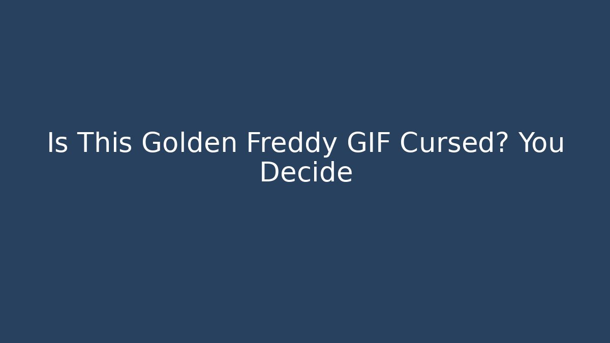 Is This Golden Freddy GIF Cursed? You Decide