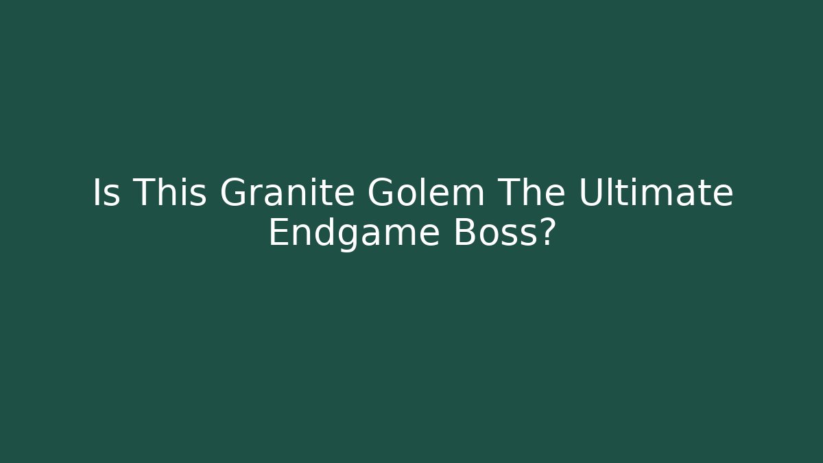 Is This Granite Golem The Ultimate Endgame Boss?