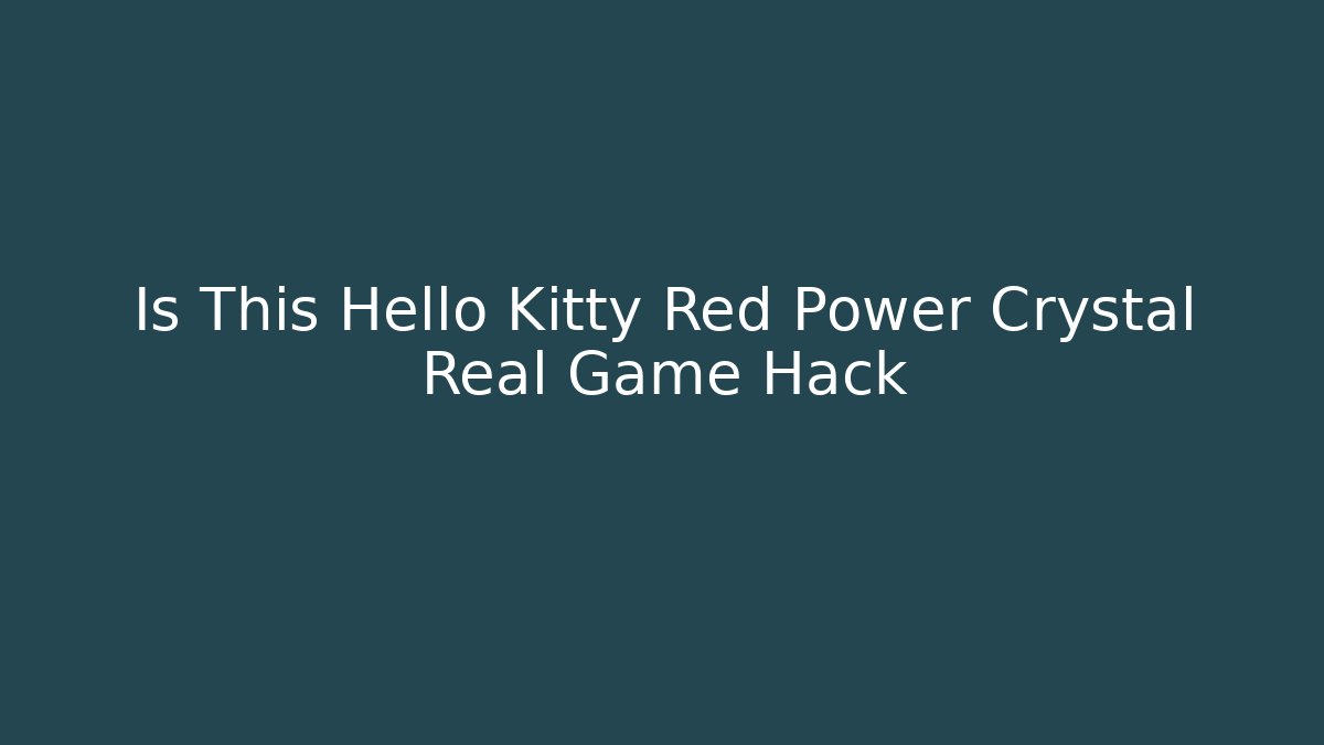 Is This Hello Kitty Red Power Crystal Real Game Hack - Celivion