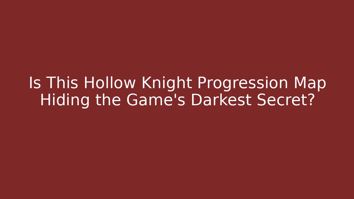 Is This Hollow Knight Progression Map Hiding the Game's Darkest Secret?
