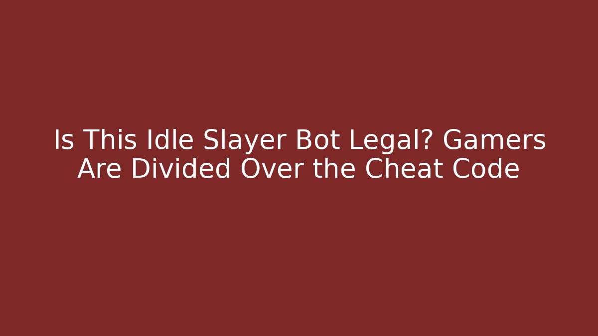 Is This Idle Slayer Bot Legal? Gamers Are Divided Over the Cheat Code