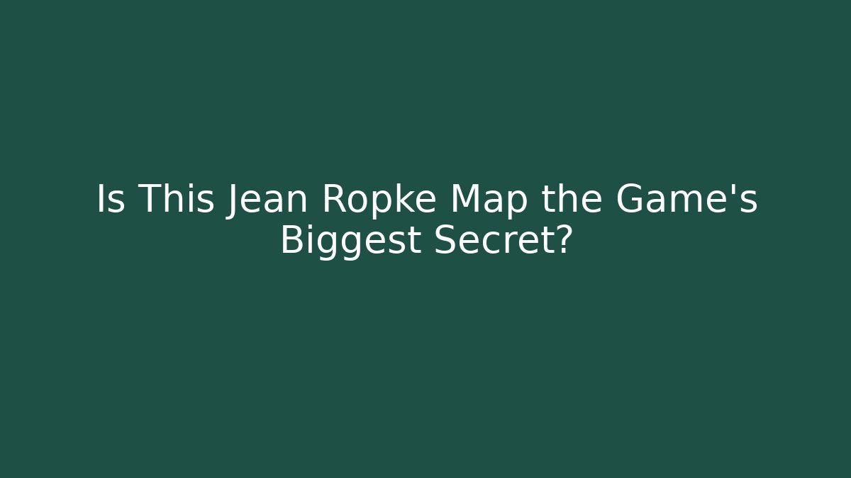 Is This Jean Ropke Map the Game's Biggest Secret?