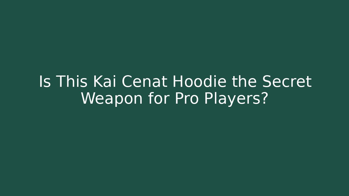 Is This Kai Cenat Hoodie the Secret Weapon for Pro Players?