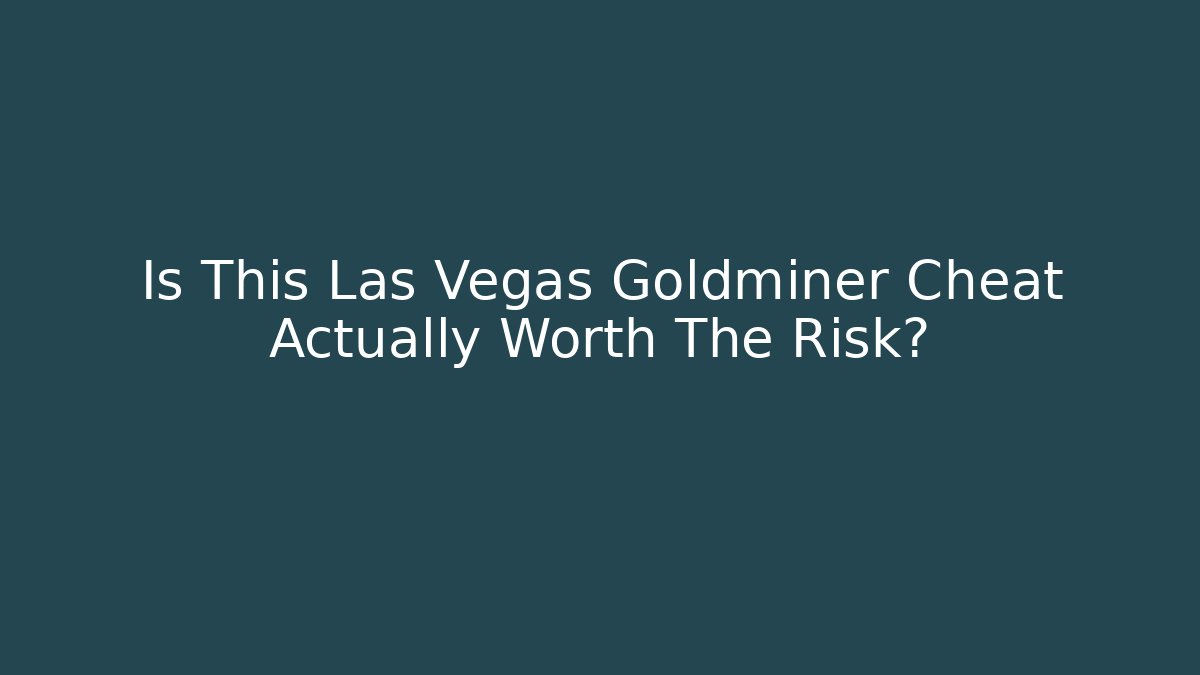Is This Las Vegas Goldminer Cheat Actually Worth The Risk?