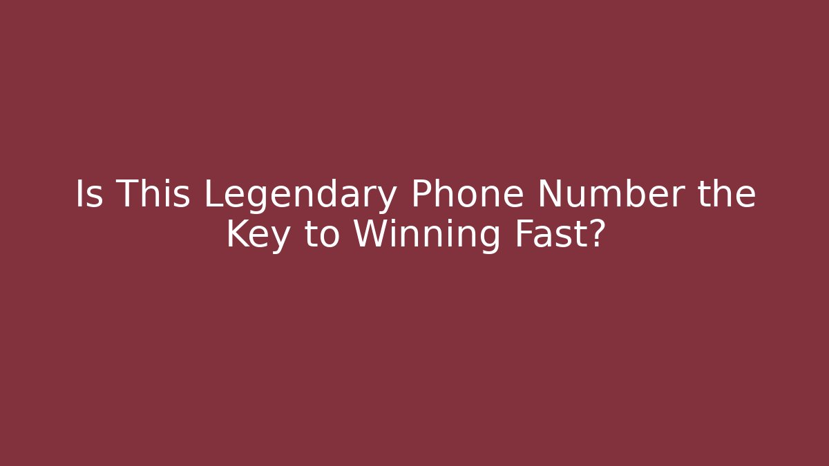 Is This Legendary Phone Number the Key to Winning Fast?