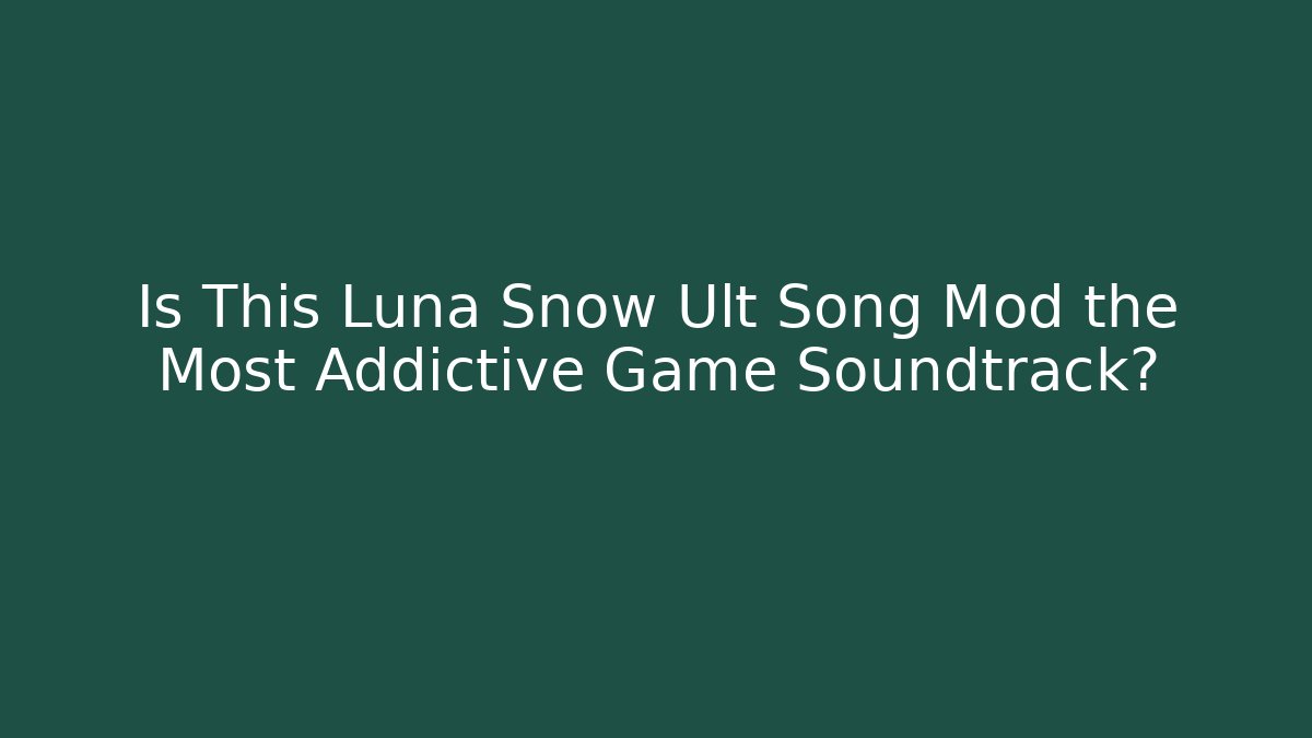 Is This Luna Snow Ult Song Mod the Most Addictive Game Soundtrack?
