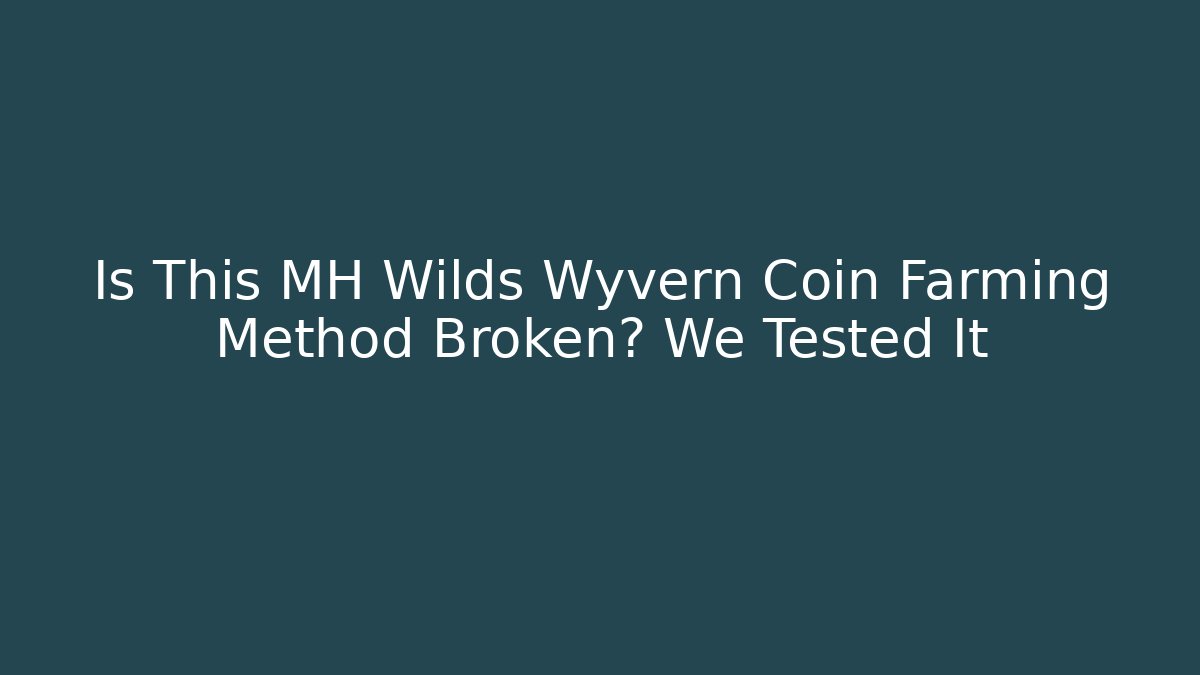 Is This MH Wilds Wyvern Coin Farming Method Broken? We Tested It