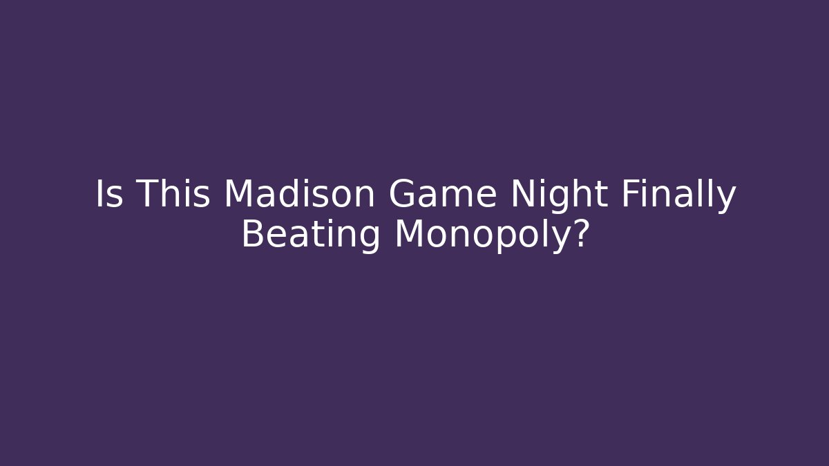 Is This Madison Game Night Finally Beating Monopoly? - Celivion