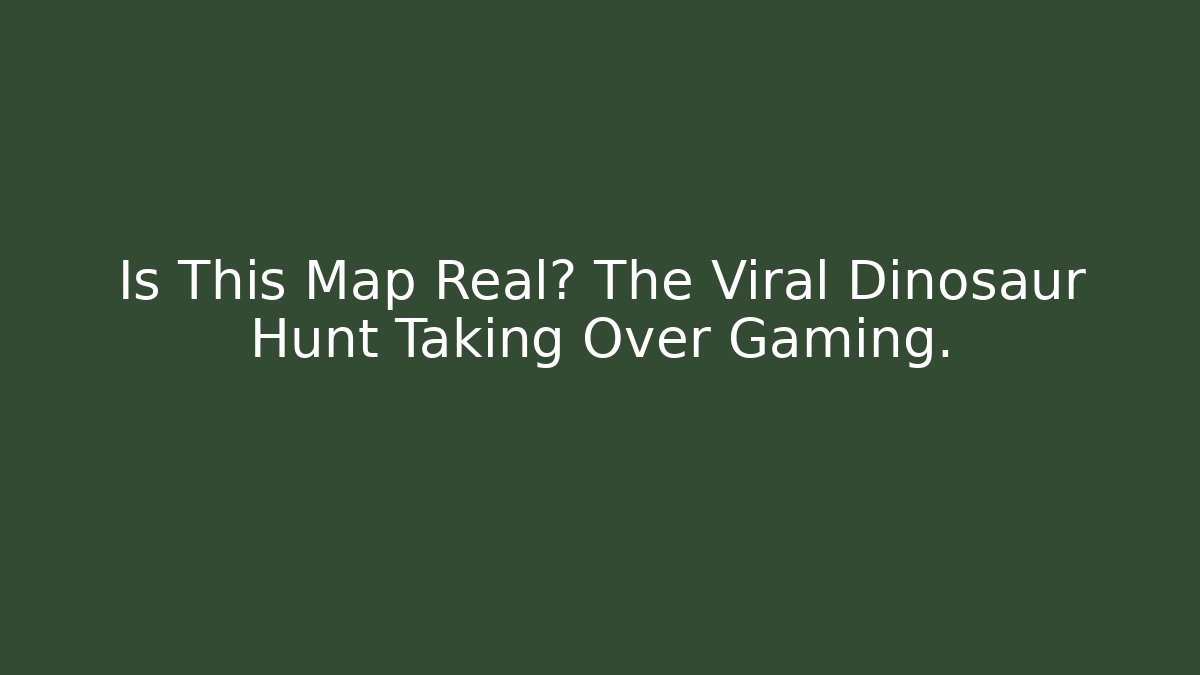 Is This Map Real? The Viral Dinosaur Hunt Taking Over Gaming.
