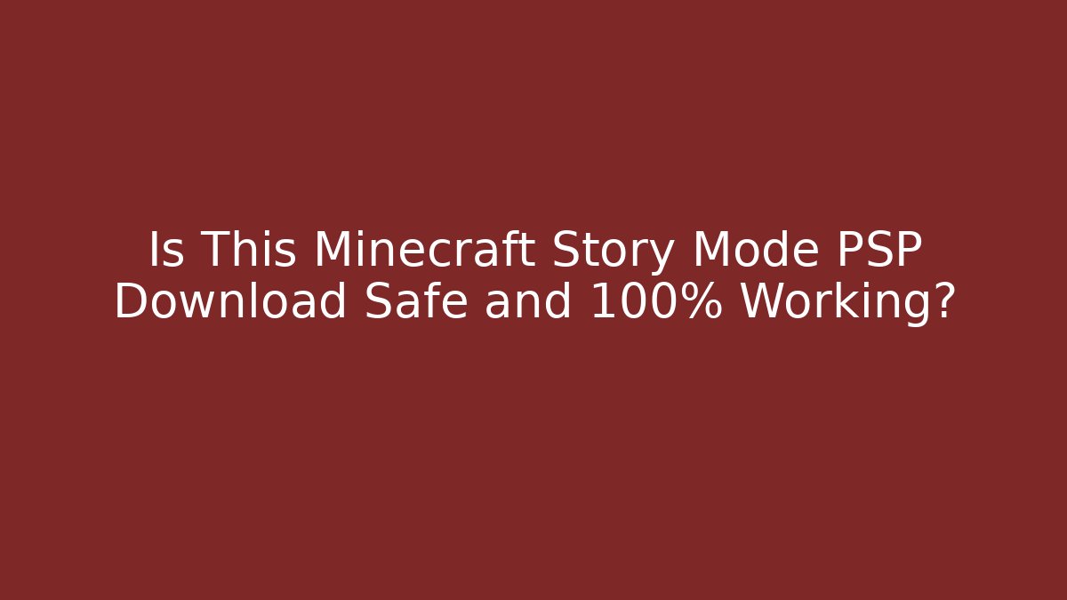 Is This Minecraft Story Mode PSP Download Safe and 100% Working?