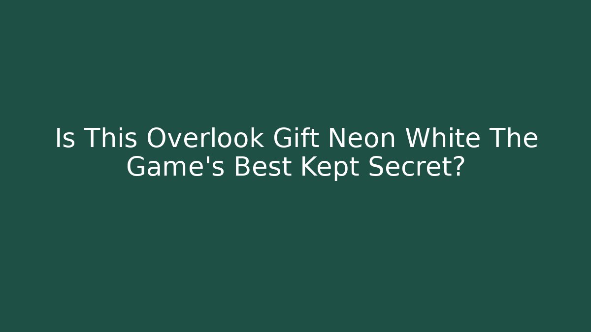 Is This Overlook Gift Neon White The Game's Best Kept Secret?