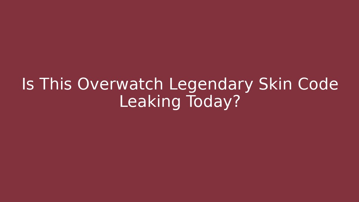Is This Overwatch Legendary Skin Code Leaking Today? - Celivion