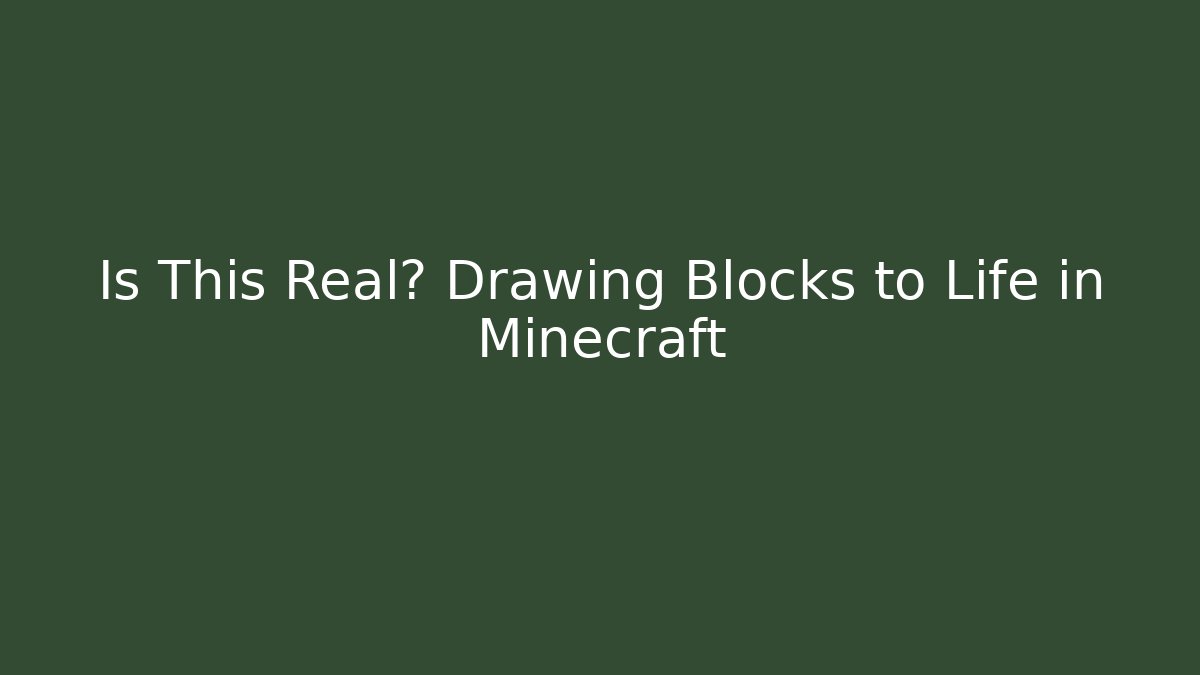 Is This Real? Drawing Blocks to Life in Minecraft
