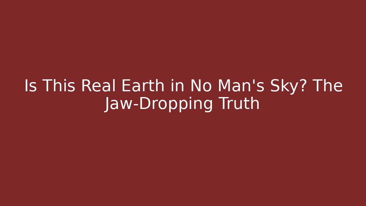 Is This Real Earth in No Man's Sky? The Jaw-Dropping Truth