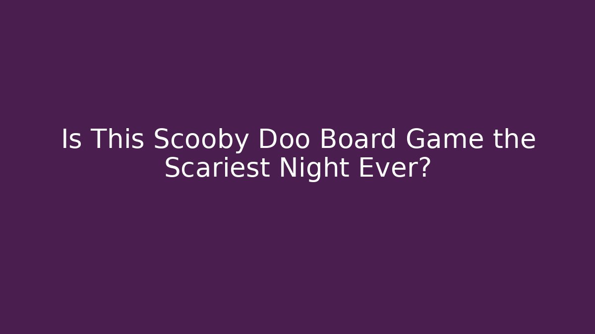Is This Scooby Doo Board Game the Scariest Night Ever? - Celivion