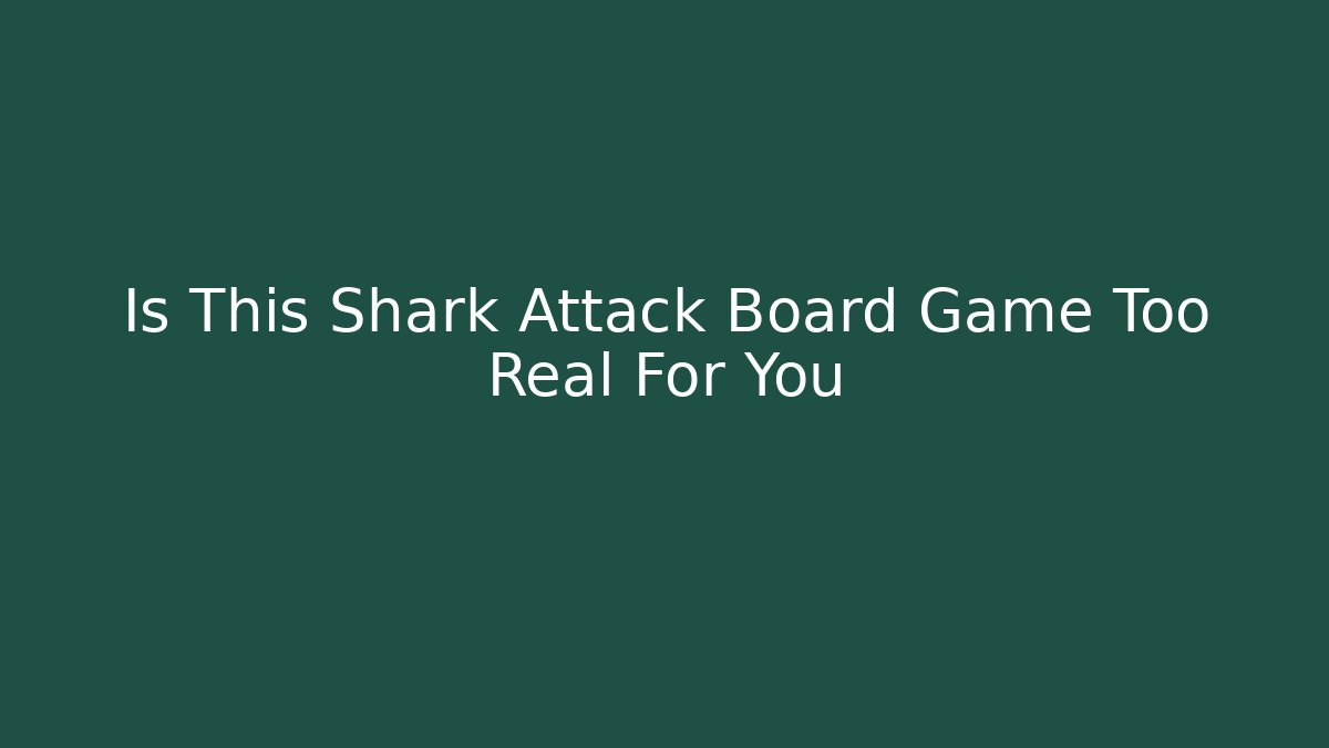 Is This Shark Attack Board Game Too Real For You