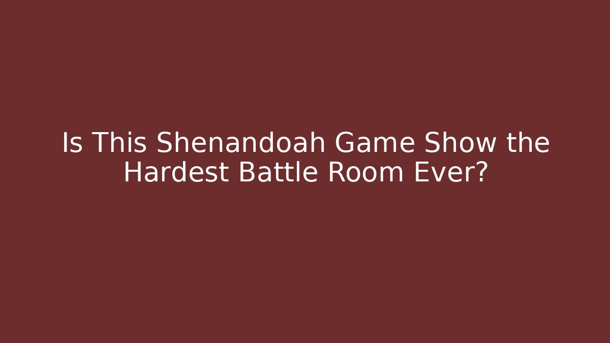 Is This Shenandoah Game Show the Hardest Battle Room Ever?