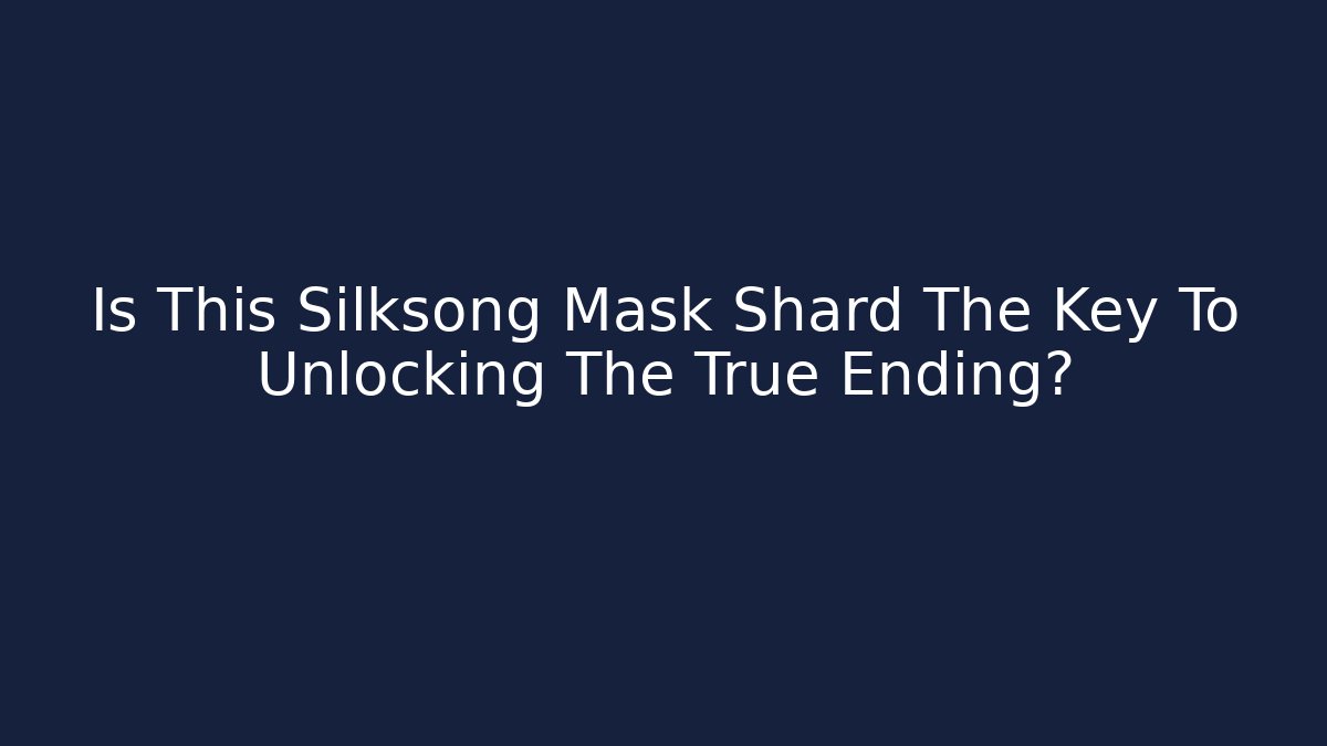 Is This Silksong Mask Shard The Key To Unlocking The True Ending?