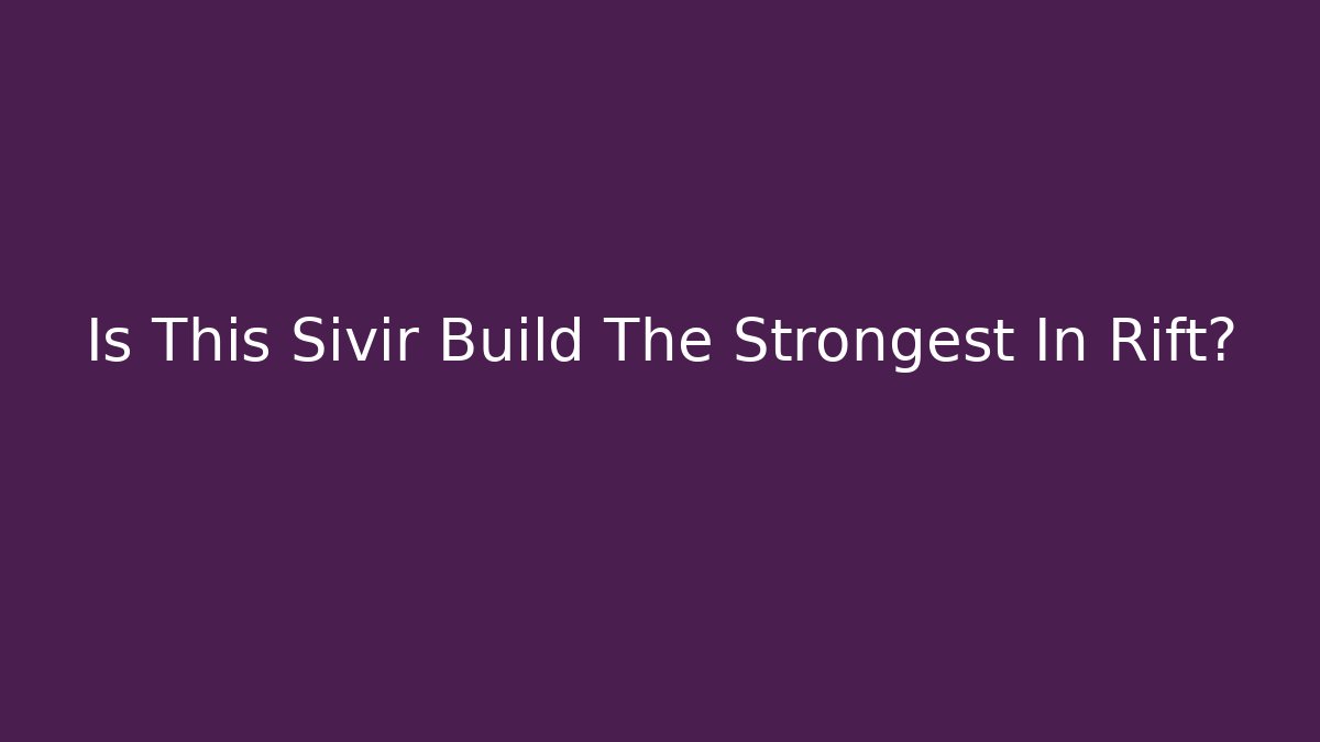 Is This Sivir Build The Strongest In Rift?