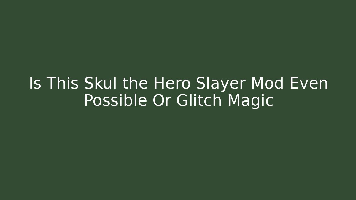 Is This Skul the Hero Slayer Mod Even Possible Or Glitch Magic