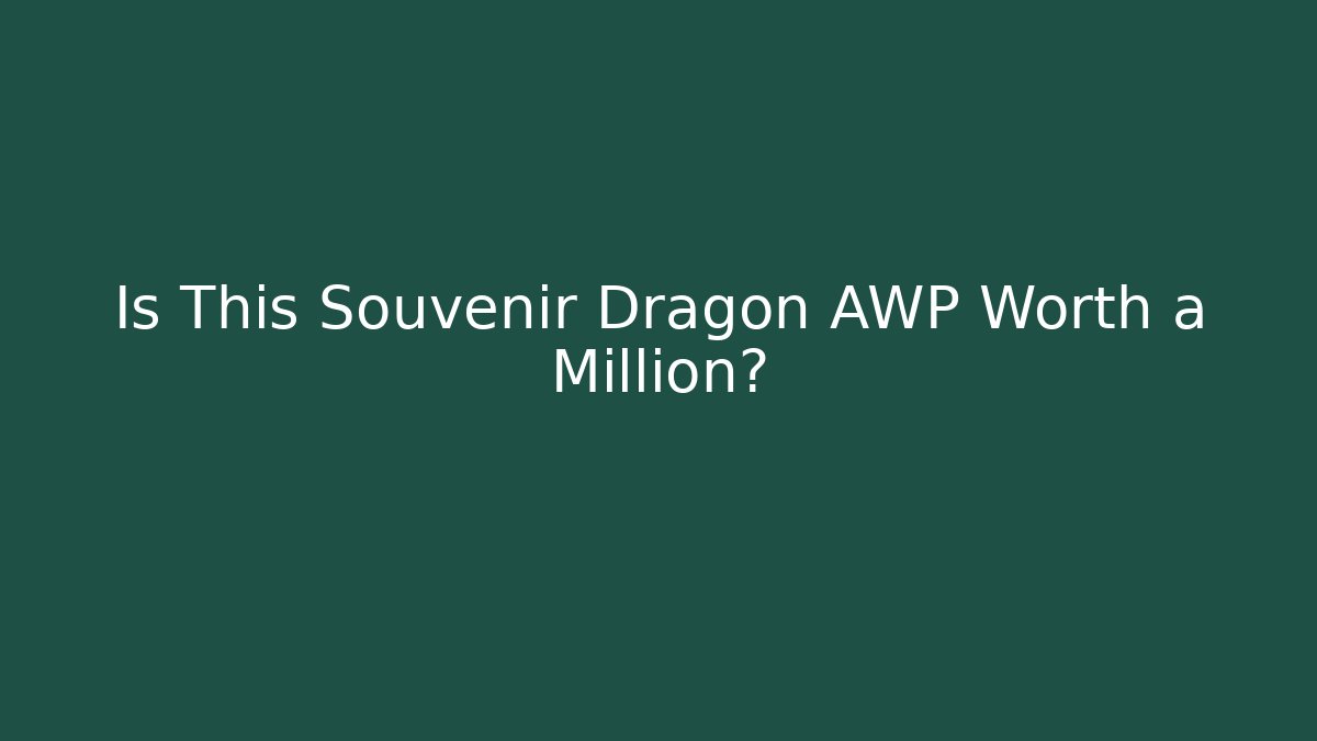Is This Souvenir Dragon AWP Worth a Million?