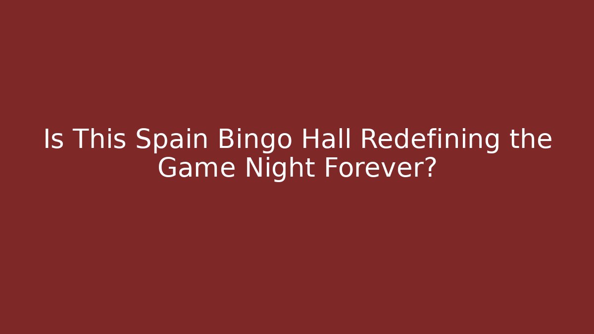 Is This Spain Bingo Hall Redefining the Game Night Forever?