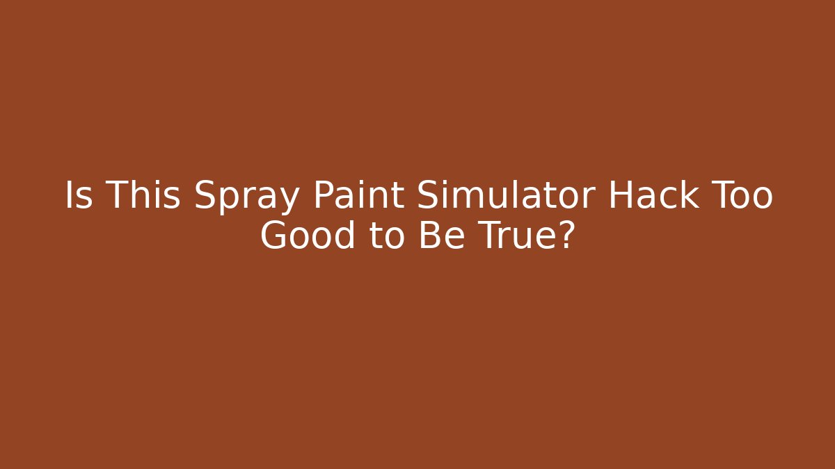 Is This Spray Paint Simulator Hack Too Good to Be True?