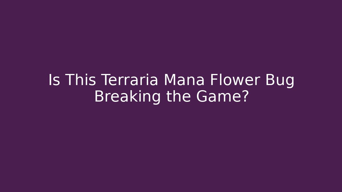 Is This Terraria Mana Flower Bug Breaking the Game?