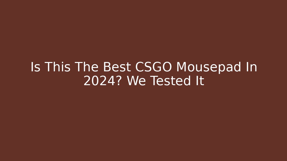 Is This The Best CSGO Mousepad In 2024? We Tested It
