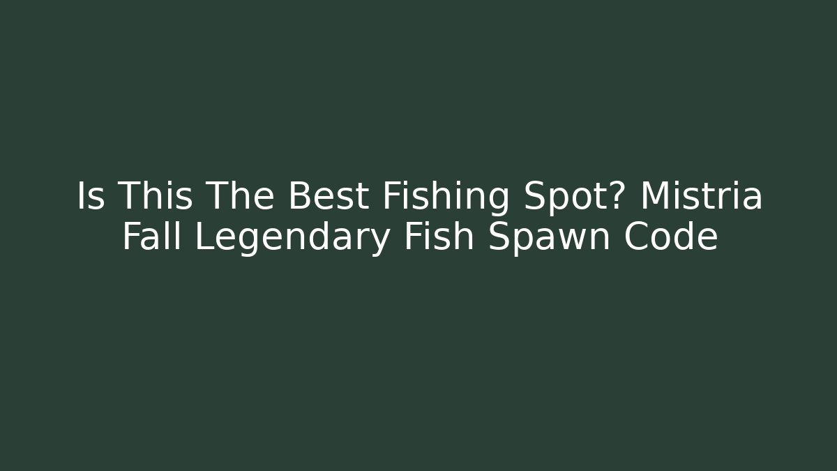 Is This The Best Fishing Spot? Mistria Fall Legendary Fish Spawn Code