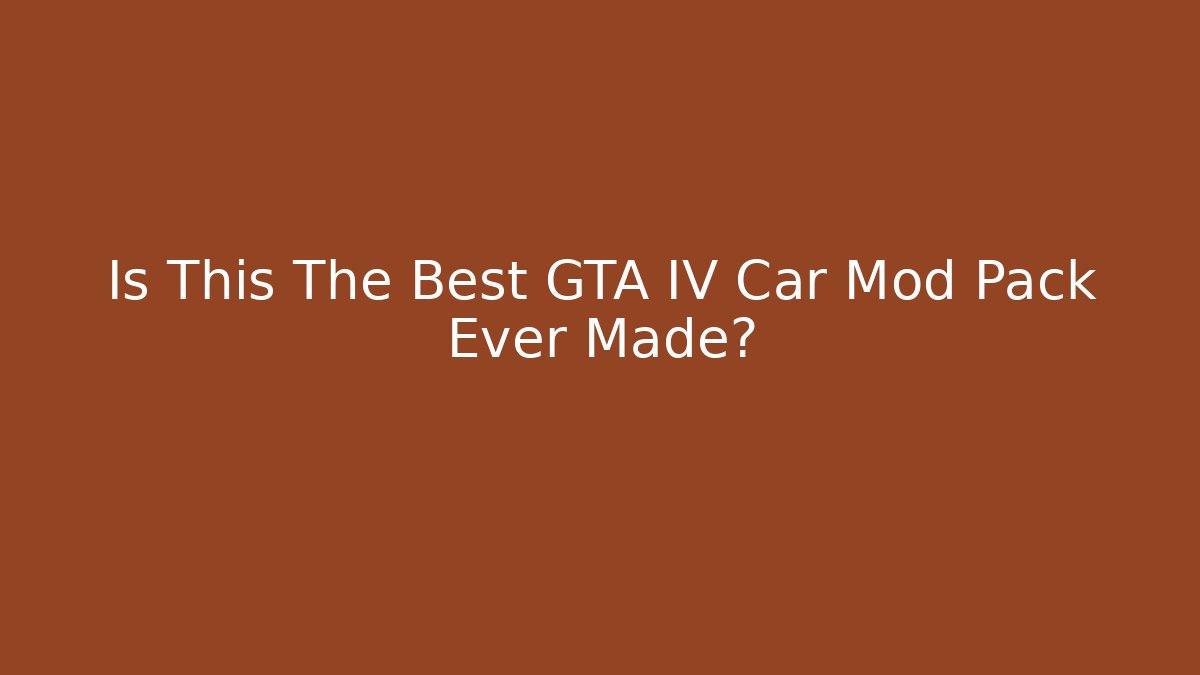 Is This The Best GTA IV Car Mod Pack Ever Made?