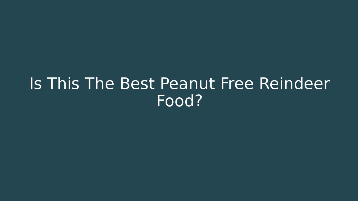 Is This The Best Peanut Free Reindeer Food?