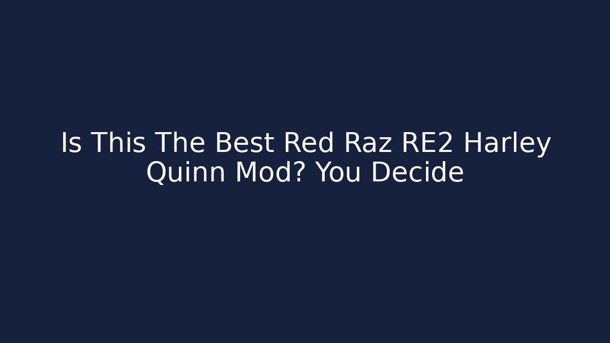 Is This The Best Red Raz RE2 Harley Quinn Mod? You Decide