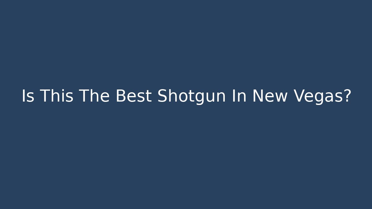 Is This The Best Shotgun In New Vegas?