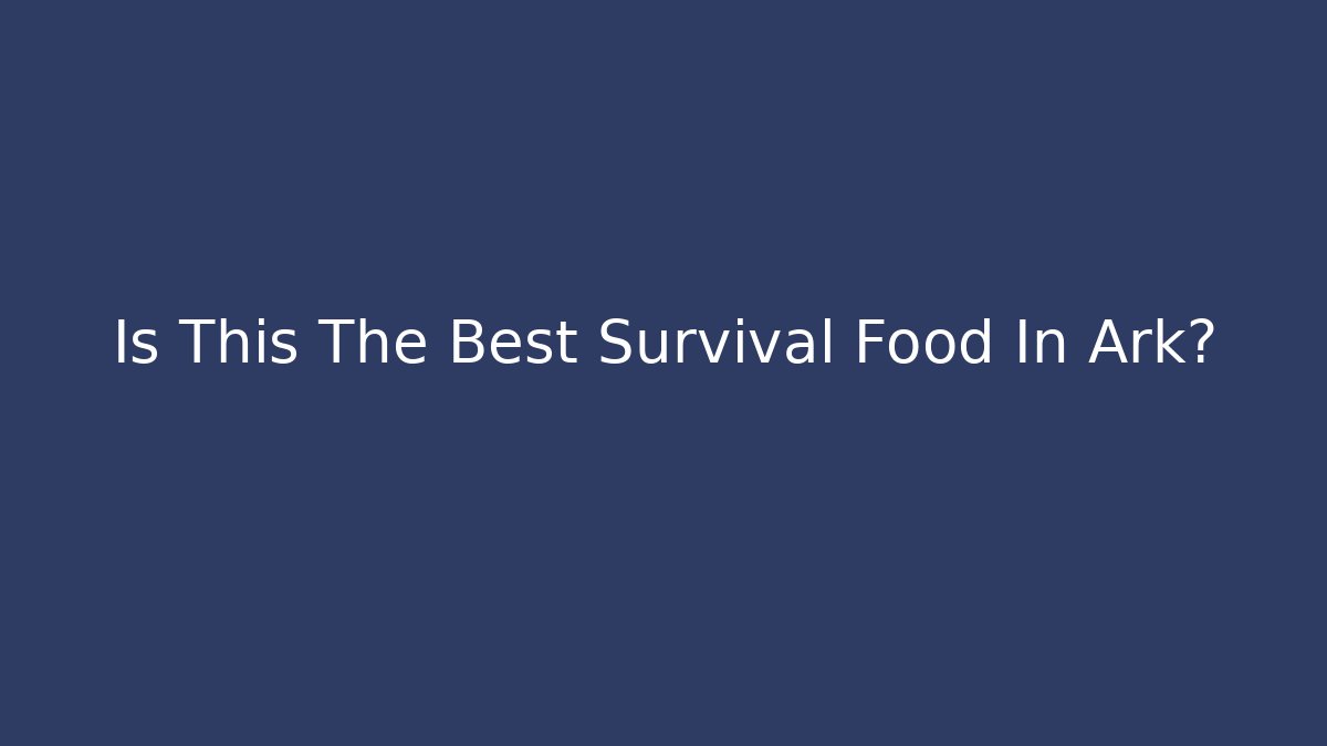 Is This The Best Survival Food In Ark?